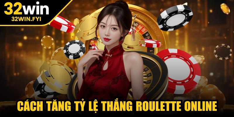 Cách tăng tỷ lệ thắng roulette online