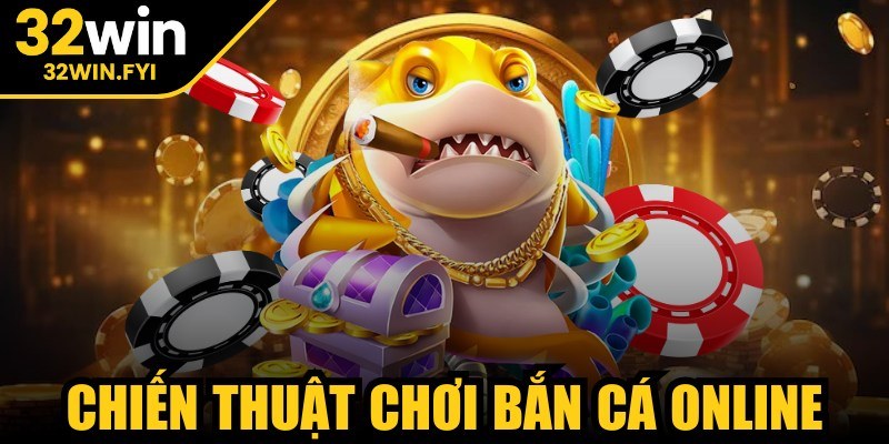chiến thuật chơi bắn cá online
