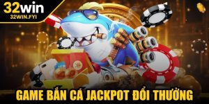 Game bắn cá Jackpot đổi thưởng