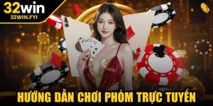 Hướng dẫn chơi phỏm trực tuyến