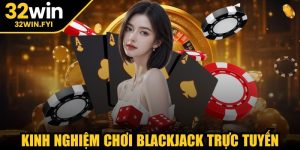 Kinh nghiệm chơi Blackjack trực tuyến