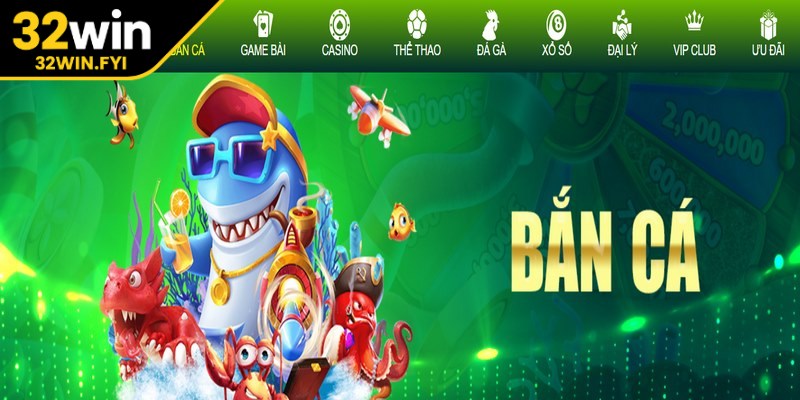 Bắn cá 32win là chuyên mục được nhiều thành viên yêu thích